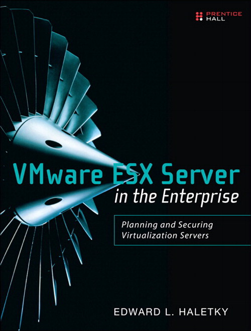 VMware ESX Server in the Enterprise: Planning and Securing Virtualization Servers