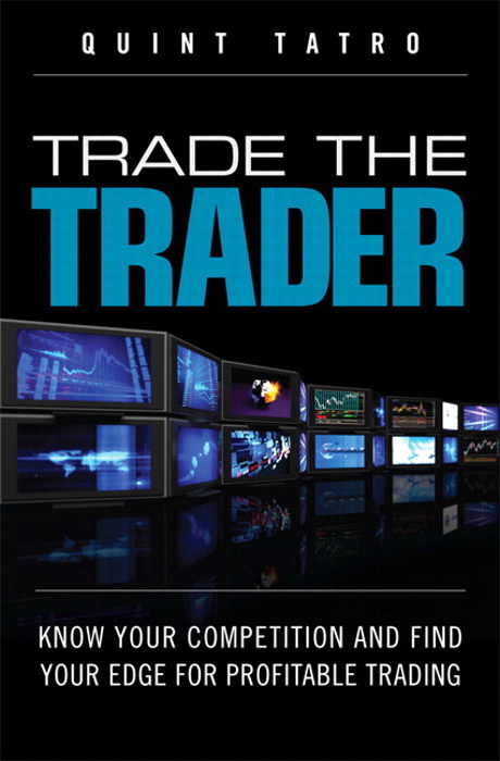 Trade the Trader: Know Your Competition and Find Your Edge for Profitable Trading