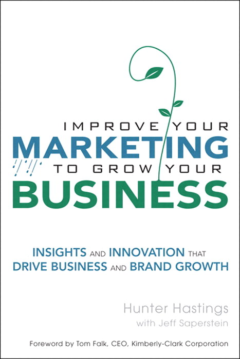 Improve Your Marketing to Grow Your Business: Insights and Innovation That Drive Business and Brand Growth