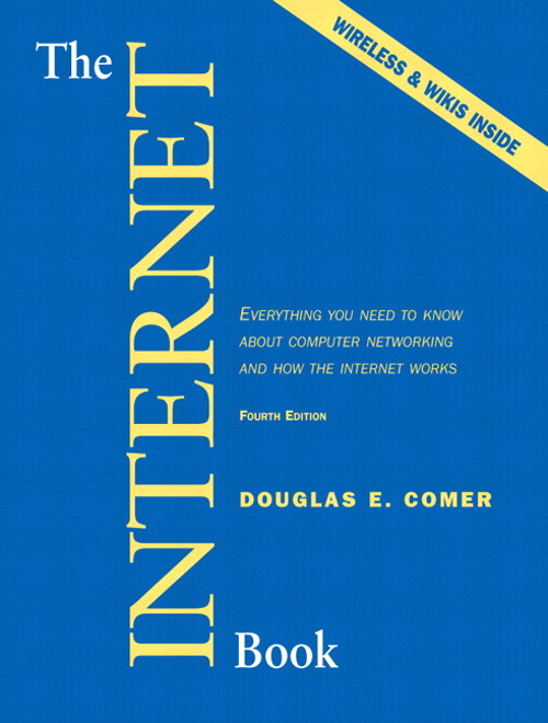 Internet Book, The: Everything You Need to Know About Computer Networking and How the Internet Works, 4th Edition
