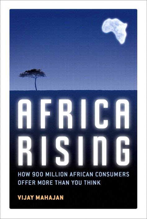 Africa Rising: How 900 Million African Consumers Offer More Than You Think