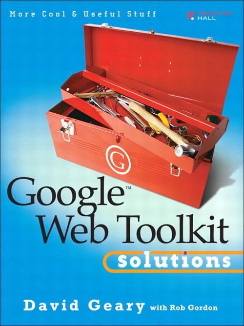 Google Web Toolkit Solutions: More Cool & Useful Stuff
