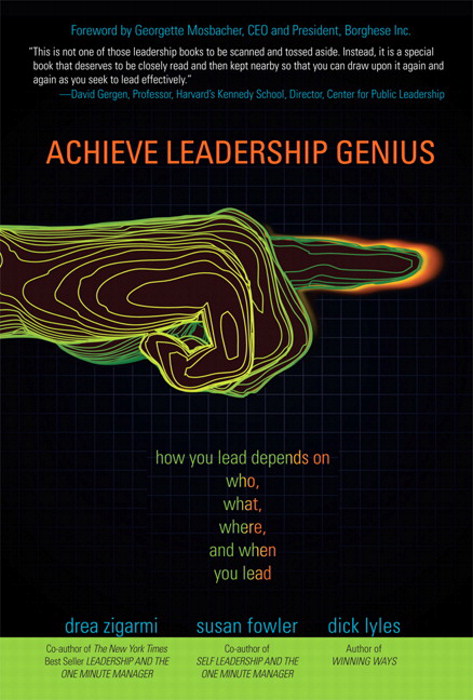 Achieve Leadership Genius: How You Lead Depends on Who, What, Where, and When You Lead