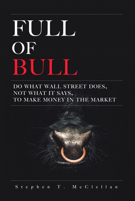 Full of Bull: Do What Wall Street Does, Not What It Says, To Make Money in the Market