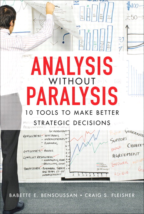 Analysis Without Paralysis: 10 Tools to Make Better Strategic Decisions