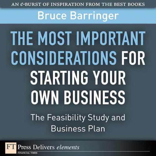 Most Important Considerations for Starting Your Own Business, The: The Feasibility Study and Business Plan