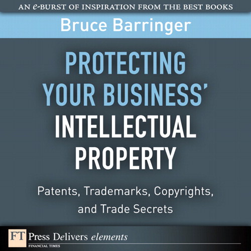 Protecting Your Business' Intellectual Property: Patents, Trademarks, Copyrights, and Trade Secrets