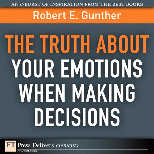 Truth About Your Emotions When Making Decisions, The