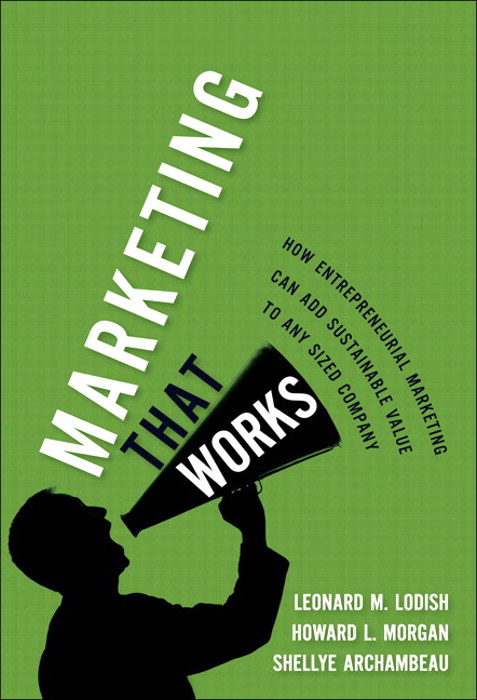 Marketing That Works: How Entrepreneurial Marketing Can Add Sustainable Value to Any Sized Company