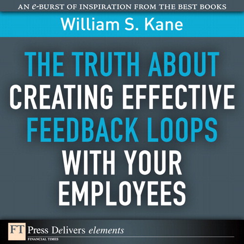 Truth About Creating Effective Feedback Loops with Your Employees, The