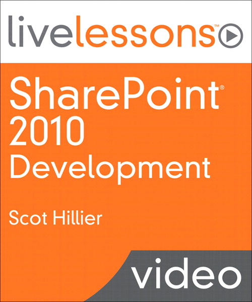 SharePoint 2010 Development LiveLessons (Video Training): 10 Solutions Every SharePoint Developer Should Know How to Create, Safari