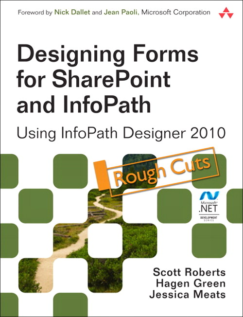 Designing Forms for SharePoint and InfoPath: Using InfoPath Designer 2010, Rough Cuts, 2nd Edition