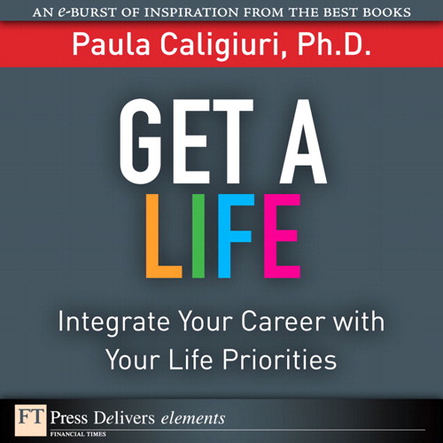 Get a Life: Integrate Your Career with Your Life Priorities