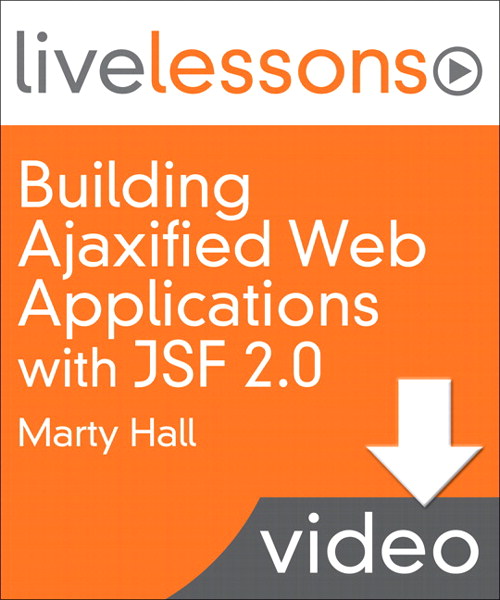 Building Ajaxified Web Applications with JSF 2.0 LiveLessons (Video Training): Lesson 1: Overview (Downloadable Version)