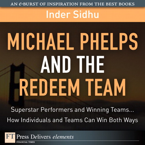 Michael Phelps and the Redeem Team: Superstar Performers and Winning Teams...How Individuals and Teams Can Win Both Ways