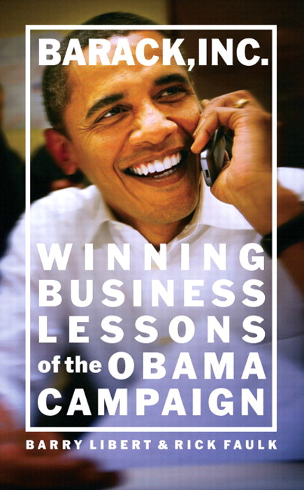 Barack, Inc.: Winning Business Lessons of the Obama Campaign