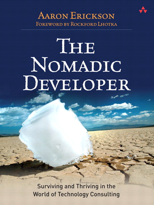 Nomadic Developer, The: Surviving and Thriving in the World of Technology Consulting