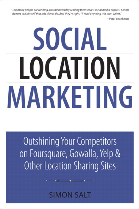 Social Location Marketing: Outshining Your Competitors on Foursquare, Gowalla, Yelp & Other Location Sharing Sites