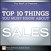 The Top 10 Things You Must Know About Sales