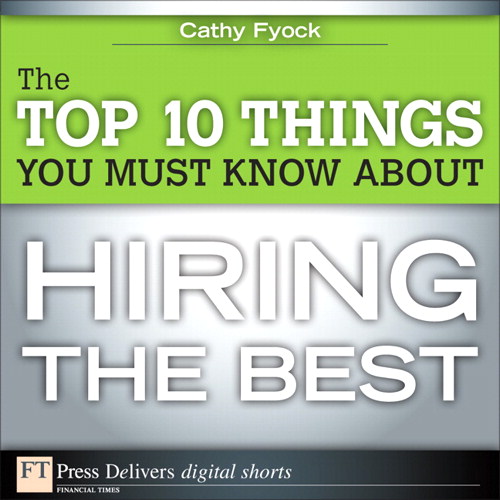 The Top 10 Things You Must Know About Hiring the Best