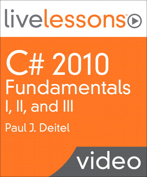 C# 2010 Fundamentals I, II, and III LiveLessons (Video Training), 2nd Edition