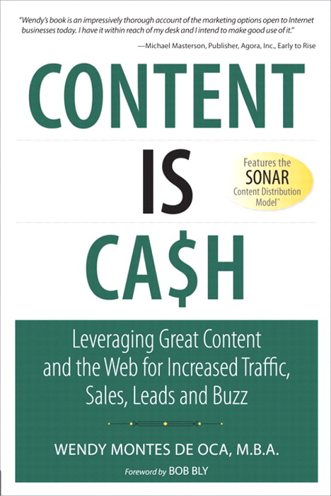 Content Is Cash: Leveraging Great Content and the Web for Increased Traffic, Sales, Leads and Buzz