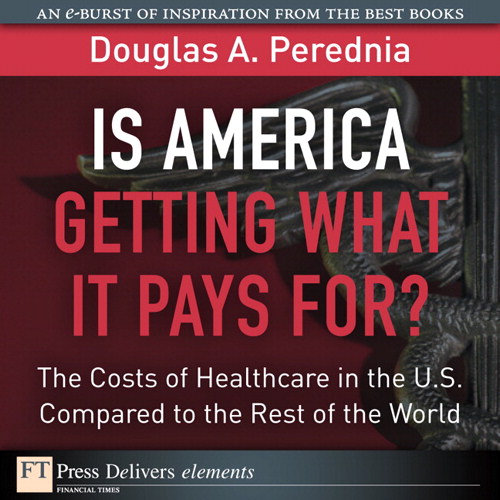 Is America Getting What it Pays For? The Costs of Healthcare in the U.S. Compared to the Rest of the World