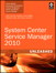 System Center Service Manager 2010 Unleashed