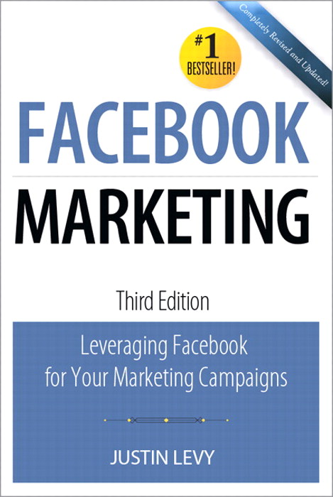 Facebook Marketing: Leveraging Facebook's Features for Your Marketing Campaigns, 3rd Edition