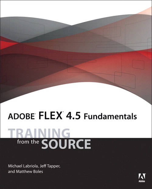 Adobe Flex 4.5 Fundamentals: Training from the Source