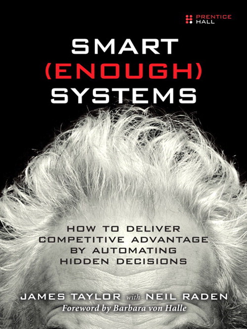 Smart Enough Systems: How to Deliver Competitive Advantage by Automating Hidden Decisions