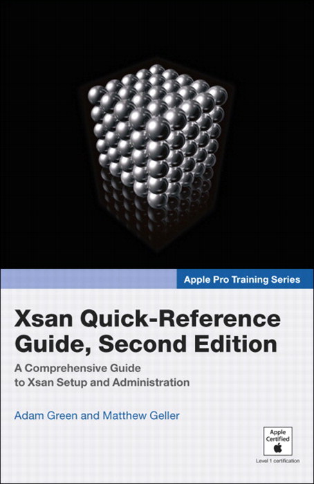 Apple Pro Training Series: Xsan Quick-Reference Guide, Second Edition, 2nd Edition