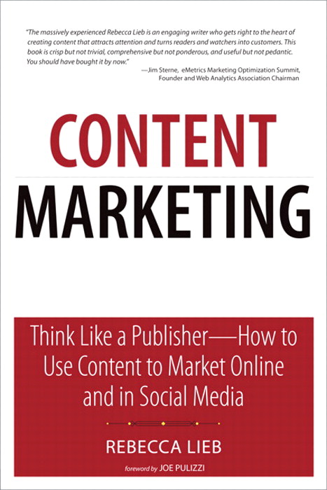 Content Marketing: Think Like a Publisher - How to Use Content to Market Online and in Social Media
