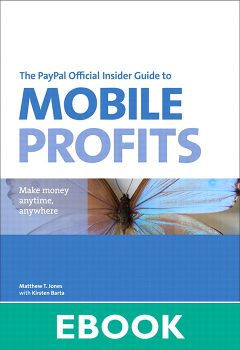 PayPal Official Insider Guide to Mobile Profits, The: Make money anytime, anywhere