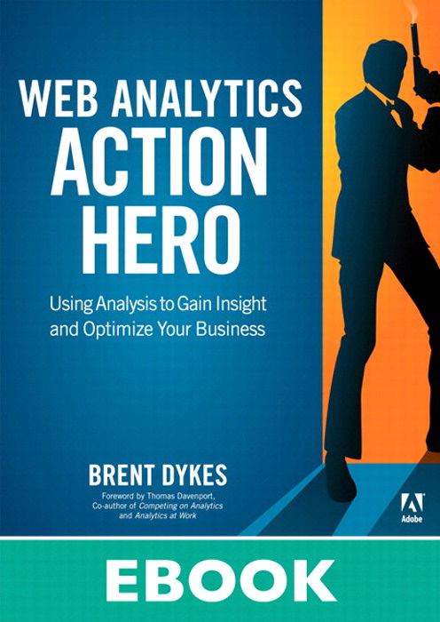 Web Analytics Action Hero: Using Analysis to Gain Insight and Optimize Your Business