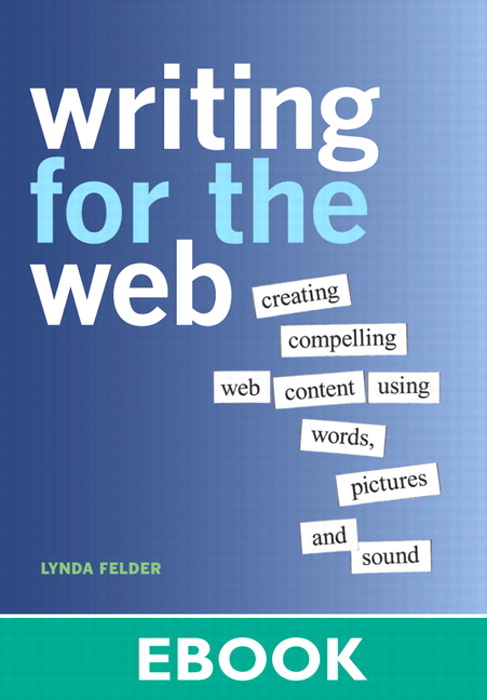 Writing for the Web: Creating Compelling Web Content Using Words, Pictures, and Sound