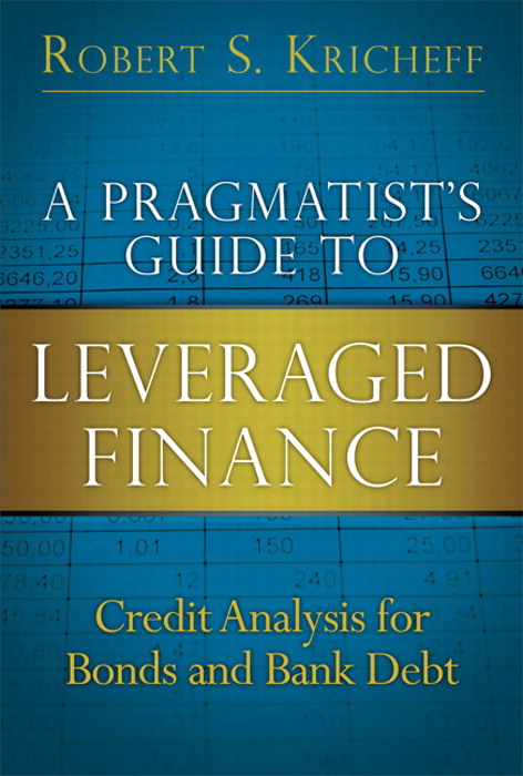 Pragmatist's Guide to Leveraged Finance, A: Credit Analysis for Bonds and Bank Debt