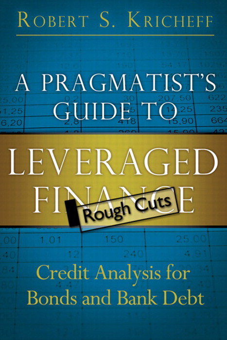 Pragmatist's Guide to Leveraged Finance, A: Credit Analysis for Bonds and Bank Debt, Rough Cuts