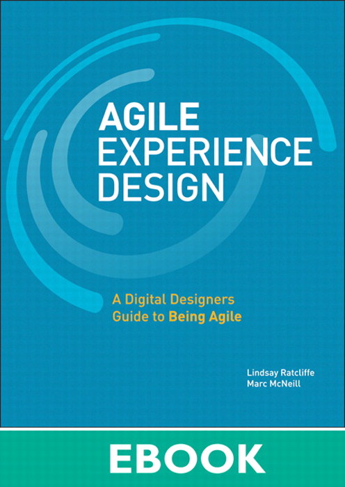 Agile Experience Design: A Digital Designer's Guide to Agile, Lean, and Continuous