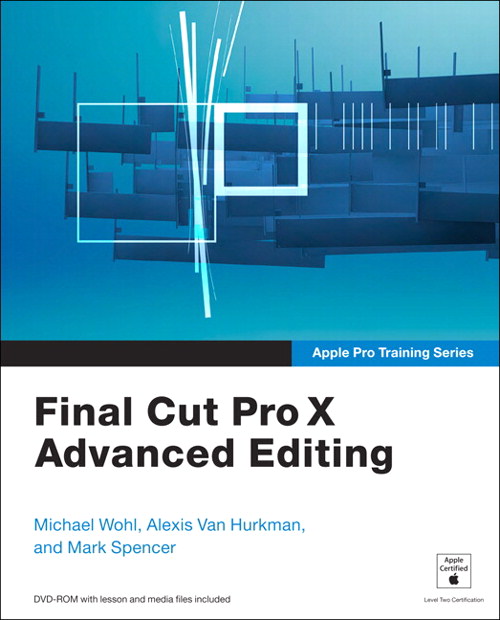 Apple Pro Training Series: Final Cut Pro X Advanced Editing