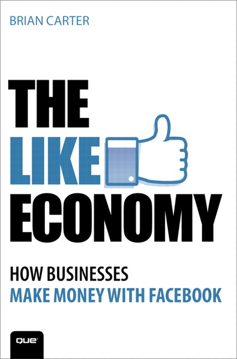 The Like Economy How Businesses Make Money With Facebook InformIT