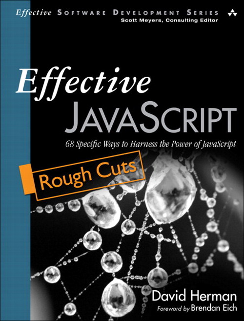 Effective JavaScript: 68 Specific Ways to Harness the Power of JavaScript, Rough Cuts