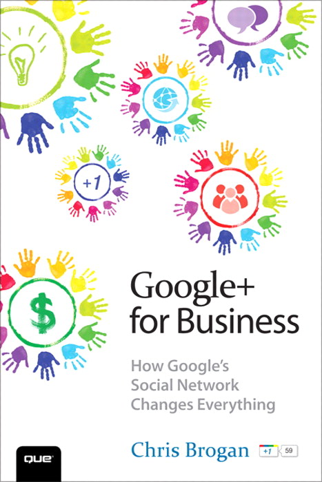 Google+ for Business: How Google's Social Network Changes Everything