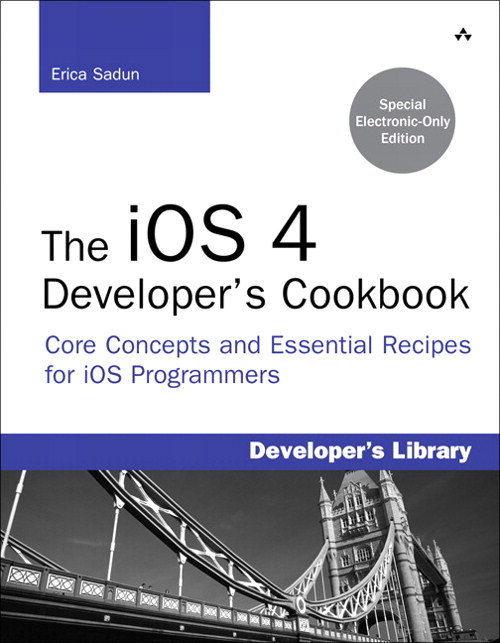 iOS 4 Developer's Cookbook, The: Core Concepts and Essential Recipes for iOS Programmers