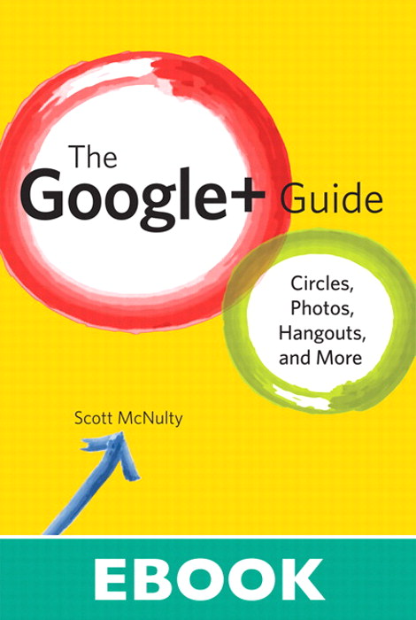 Google+ Guide, The: Circles, Photos, and Hangouts