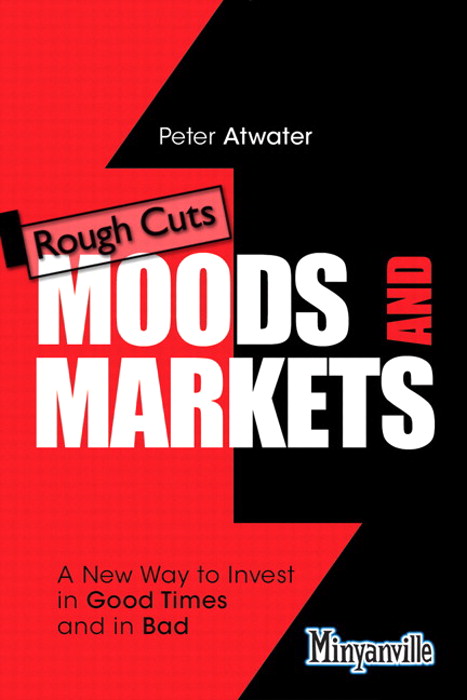 Moods and Markets: A New Way to Invest in Good Times and in Bad, Rough Cuts