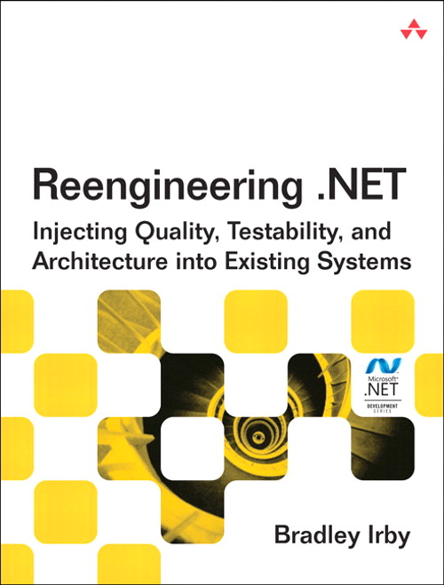 Reengineering .NET: Injecting Quality, Testability, and Architecture into Existing Systems