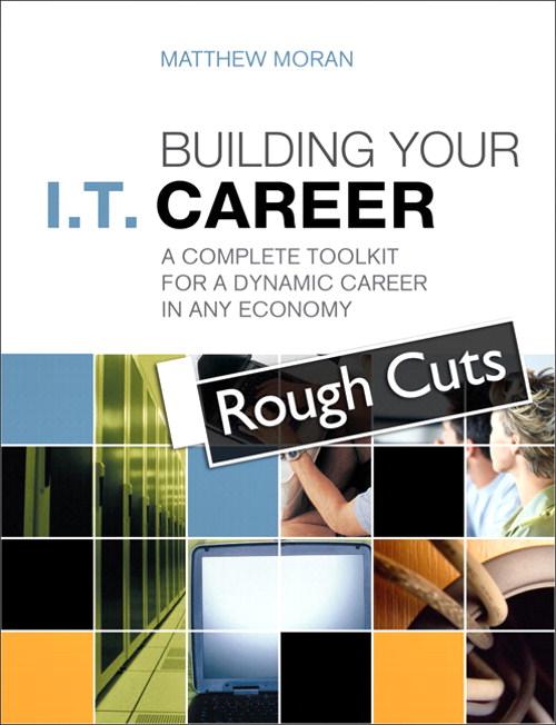 Building Your I.T. Career: A Complete Toolkit for a Dynamic Career in Any Economy, Rough Cuts, 2nd Edition