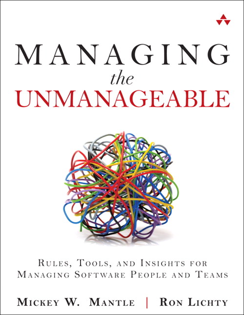 Managing the Unmanageable: Rules, Tools, and Insights for Managing Software People and Teams