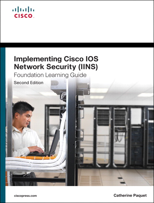 Implementing Cisco IOS Network Security (IINS 640-554) Foundation Learning Guide, 2nd Edition